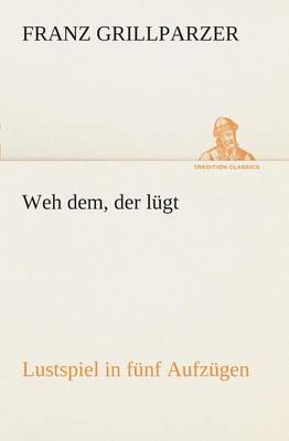 Book cover for Weh dem, der lügt Lustspiel in fünf Aufzügen