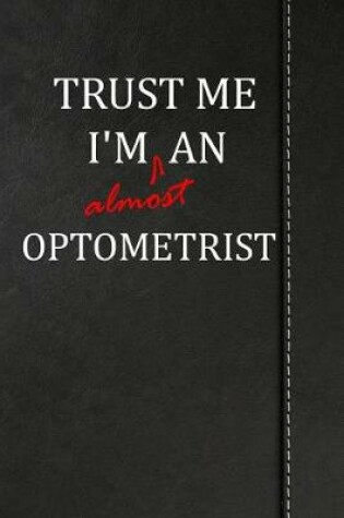 Cover of Trust Me I'm Almost an Optometrist