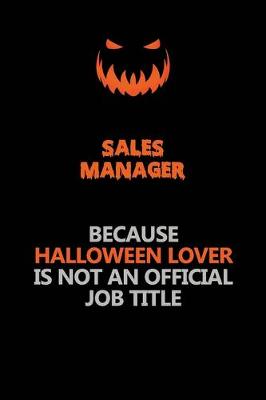 Book cover for Sales Manager Because Halloween Lover Is Not An Official Job Title