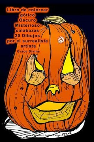 Cover of Libro de colorear gotico Oscuro Misterioso calabazas 20 Dibujos por el surrealista artista Grace Divine