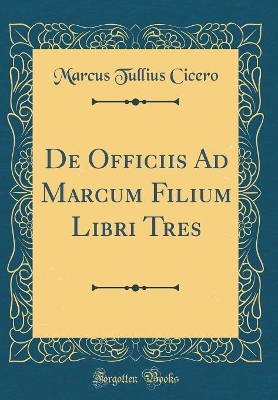 Book cover for de Officiis Ad Marcum Filium Libri Tres (Classic Reprint)
