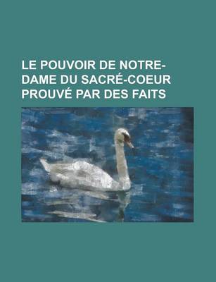 Book cover for Le Pouvoir de Notre-Dame Du Sacre-Coeur Prouve Par Des Faits