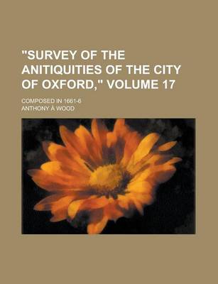 Book cover for "Survey of the Anitiquities of the City of Oxford," Volume 17; Composed in 1661-6