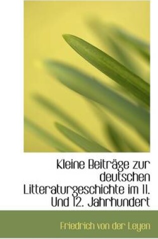 Cover of Kleine Beitr GE Zur Deutschen Litteraturgeschichte Im 11. Und 12. Jahrhundert
