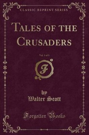 Cover of Tales of the Crusaders, Vol. 1 of 3 (Classic Reprint)