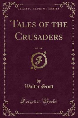 Book cover for Tales of the Crusaders, Vol. 1 of 3 (Classic Reprint)