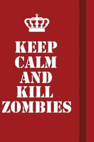 Cover of Keep Calm And Kill Zombies