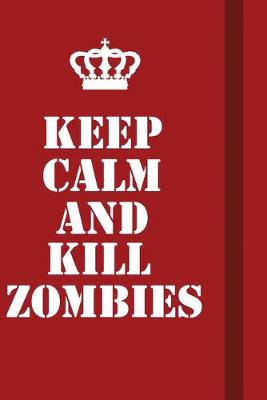 Book cover for Keep Calm And Kill Zombies