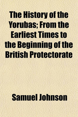 Book cover for The History of the Yorubas; From the Earliest Times to the Beginning of the British Protectorate