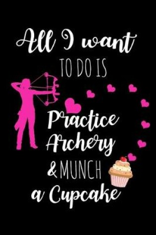 Cover of Practice Archery & Munch A Cupcake