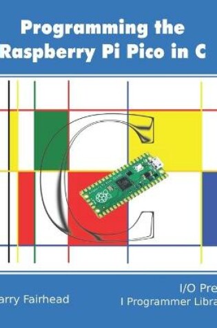 Cover of Programming The Raspberry Pi Pico In C