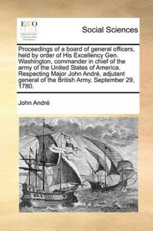 Cover of Proceedings of a Board of General Officers, Held by Order of His Excellency Gen. Washington, Commander in Chief of the Army of the United States of America. Respecting Major John Andre, Adjutant General of the British Army. September 29, 1780.