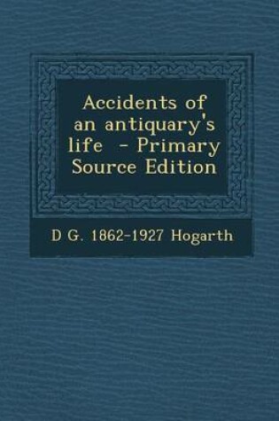 Cover of Accidents of an Antiquary's Life - Primary Source Edition