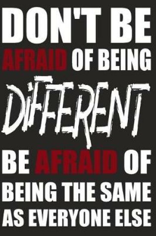 Cover of Don't Be Afraid Of Being Different Be Afraid Of Being The Same As Everyone Else