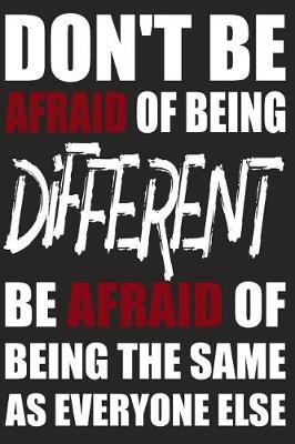 Book cover for Don't Be Afraid Of Being Different Be Afraid Of Being The Same As Everyone Else