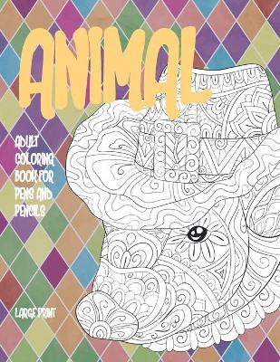 Cover of Adult Coloring Book for Pens and Pencils - Animal - Large Print