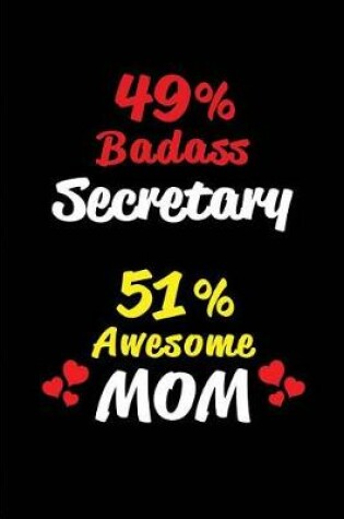 Cover of 49% Badass Secretary 51% Awesome Mom