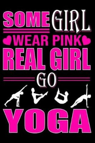 Cover of Some Girl Wear Pink Real Girl Go Yoga