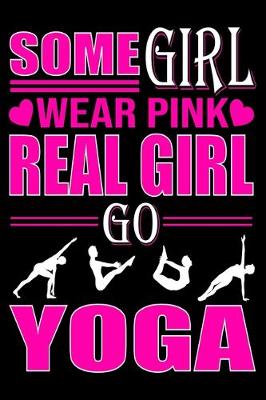 Book cover for Some Girl Wear Pink Real Girl Go Yoga