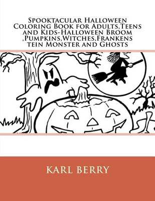 Book cover for Spooktacular Halloween Coloring Book for Adults, Teens and Kids-Halloween Broom, Pumpkins, Witches, Frankenstein Monster and Ghosts