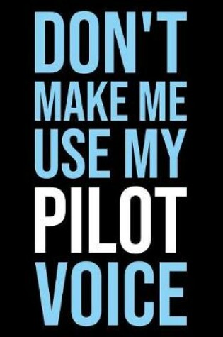 Cover of Don't Make Me Use My Pilot Voice