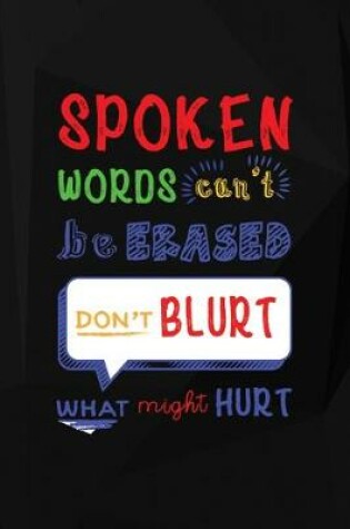 Cover of Spoken Words Can't Be Erased. Don't Blurt What Might Hurt