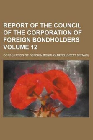 Cover of Report of the Council of the Corporation of Foreign Bondholders Volume 12