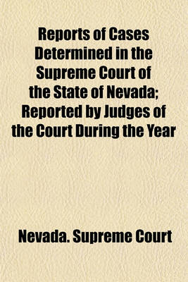 Book cover for Reports of Cases Determined in the Supreme Court of the State of Nevada; Reported by Judges of the Court During the Year