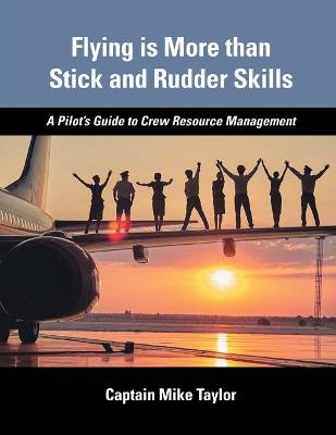 Book cover for Flying is More than Stick and Rudder Skills - A Pilot's Guide to Crew Resource Management