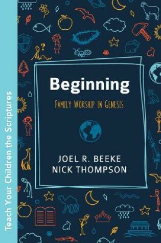 Cover of Beginning: Family Worship in Genesis