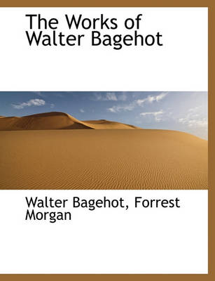 Book cover for The Works of Walter Bagehot