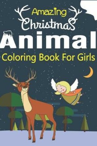 Cover of Amazing Christmas Animal Coloring Book for Girls
