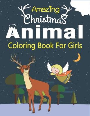 Book cover for Amazing Christmas Animal Coloring Book for Girls