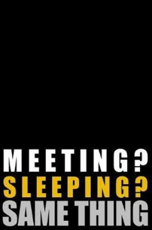 Cover of Meeting? Sleeping? Same Thing