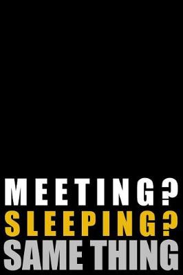Book cover for Meeting? Sleeping? Same Thing