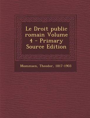 Book cover for Le Droit public romain Volume 4 - Primary Source Edition