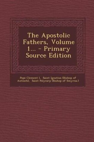 Cover of The Apostolic Fathers, Volume 1...