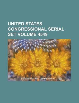 Book cover for United States Congressional Serial Set Volume 4549