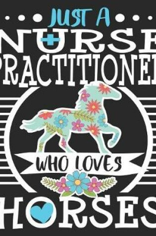 Cover of Just A Nurse Practitioner Who Loves Horses