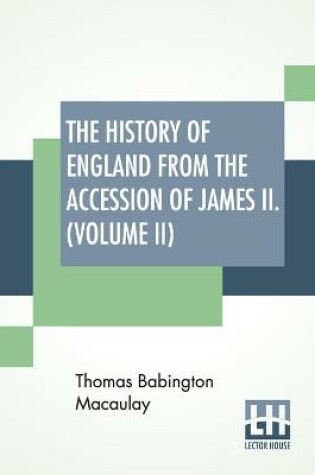 Cover of The History Of England From The Accession Of James II. (Volume II)