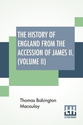 Cover of The History Of England From The Accession Of James II. (Volume II)