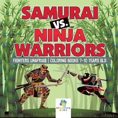 Book cover for Samurai vs. Ninja Warriors Fighters Unafraid Coloring Books 7-10 Years Old