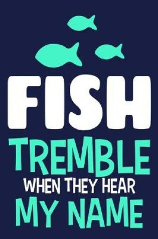 Cover of Fish Tremble When They Hear My Name