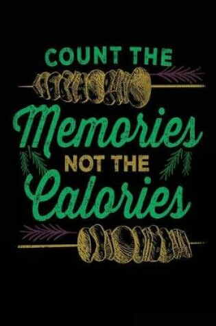 Cover of Count The Memories Not The Calories