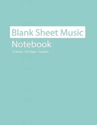 Cover of Blank Sheet Music Notebook 12 Staves 100 Pages Sea Blue