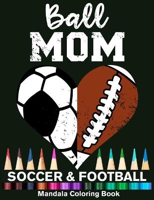 Book cover for Ball Mom Soccer And Football Mandala Coloring Book