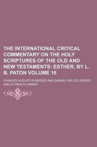 Cover of The International Critical Commentary on the Holy Scriptures of the Old and New Testaments Volume 16; Esther, by L. B. Paton