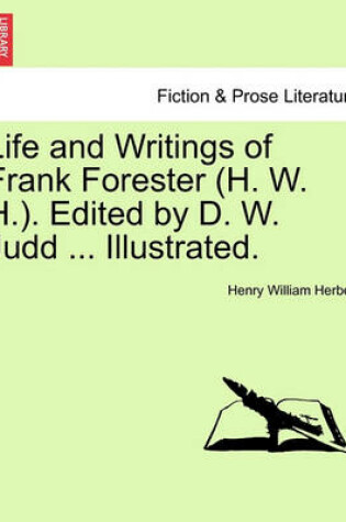 Cover of Life and Writings of Frank Forester (H. W. H.). Edited by D. W. Judd ... Illustrated.