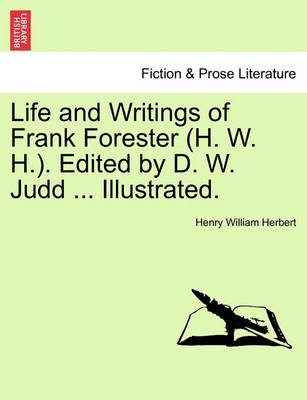 Book cover for Life and Writings of Frank Forester (H. W. H.). Edited by D. W. Judd ... Illustrated.