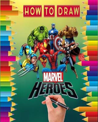 Book cover for how to Draw Marvel heroes